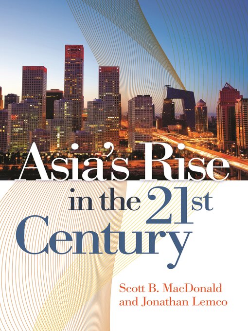 Title details for Asia's Rise in the 21st Century by Scott B. MacDonald - Available